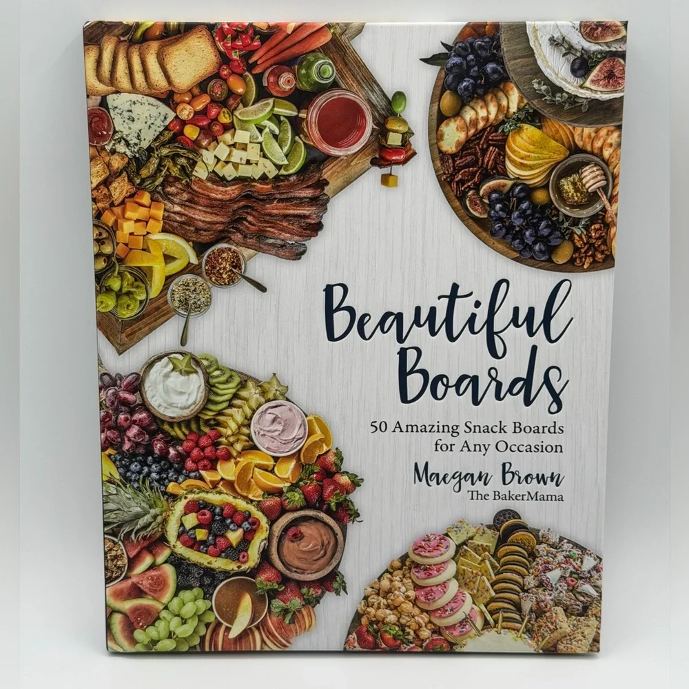 Beautiful Boards: 50 Amazing Snack Boards for Any Occasion by Maegan Brown